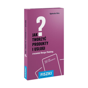 Fiszki Jak tworzyć produkty i usługi Design Thinking w praktyce
