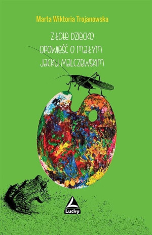 Złote dziecko Opowiesć o małym Jacku Malczewskim