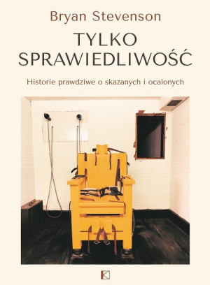 Tylko sprawiedliwość Historie prawdziwe o skazanych i ocalonych