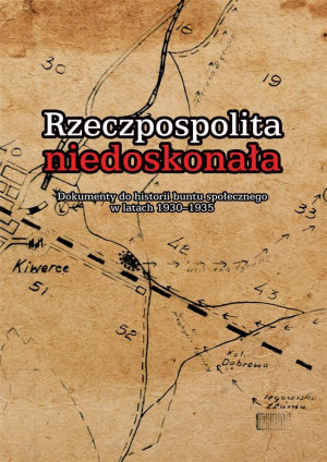 Rzeczpospolita niedoskonała Dokumenty do historii buntu społecznego w latach 1930-1935
