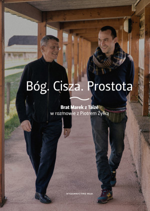 Bóg Cisza Prostota Brat Marek z Taizé w rozmowie z Piotrem Żyłką
