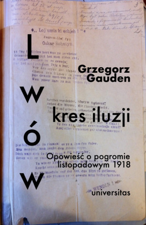 Lwów - kres iluzji Opowieść o pogromie listopadowym 1918