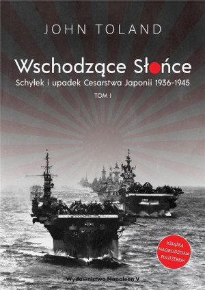 Wschodzące Słońce Schyłek i upadek Cesarstwa Japonii 1936-1945 tom I