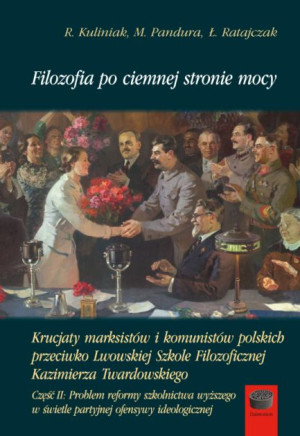 Filozofia po ciemnej stronie mocy Część 2 Krucjaty marksistów i komunistów polskich przeciwko Lwowskiej Szkole Filozoficznej Kazimierza Twardowskiego