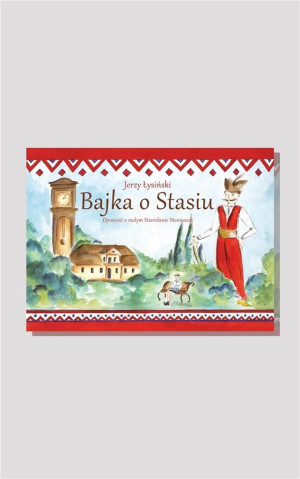 Bajka o Stasiu Opowieść o małym Stanisławie Moniuszce