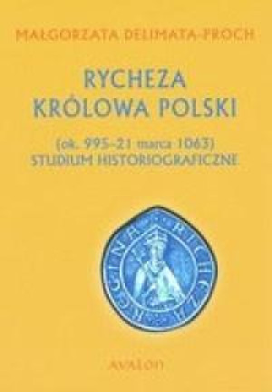 Rycheza Królowa Polski ok. 995-21 marca 1063 Studium historiograficzne