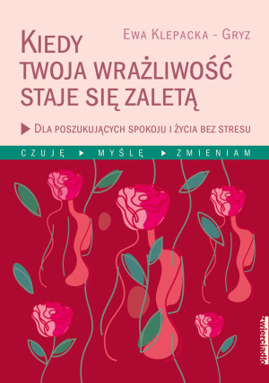 Kiedy Twoja wrażliwość staje się zaletą Dla poszukujących spokoju i życia bez stresu