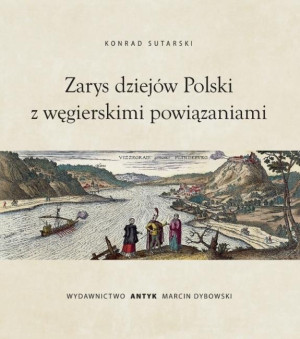 Zarys dziejów Polski z wegierskimi powiązaniami