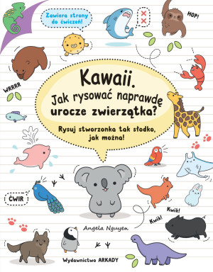 Kawaii Jak rysować naprawdę urocze zwierzątka? Rysuj stworzonka tak słodko, jak można!