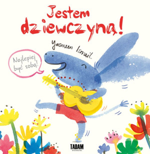 Jestem dziewczyną! Najlepiej być sobą!