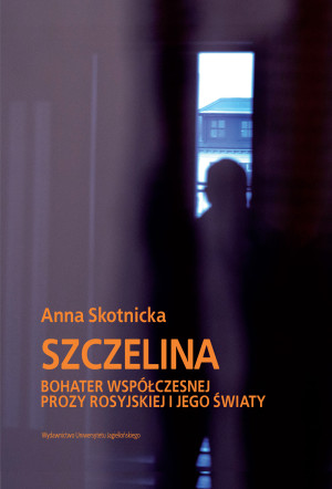Szczelina Bohater współczesnej prozy rosyjskiej i jego światy