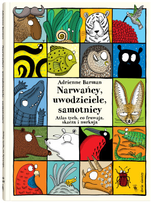 Narwańcy, uwodziciele, samotnicy Atlas tych, co fruwają, skaczą i nurkują