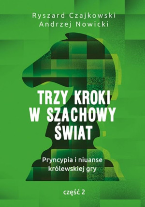 Trzy kroki w szachowy świat Pryncypia i niuanse królewskiej gry Część 2