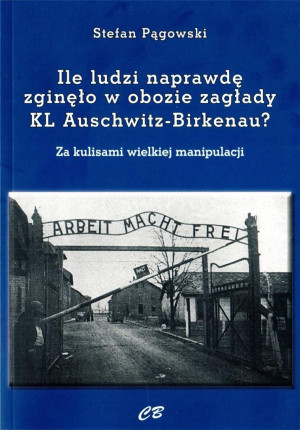 Ile ludzi naprawdę zginęło w obozie zagłady KL Auschwitz -Birkenau? Za kulisami wielkiej manipulacji