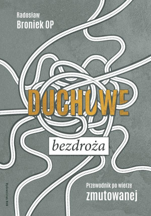 Duchowe bezdroża Przewodnik po wierze zmutowanej