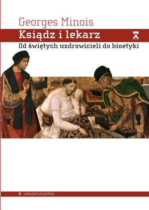Ksiądz i lekarz Od świętych uzdrowicieli do bioetyki
