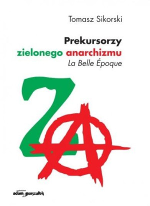 Prekursorzy zielonego anarchizmu La Belle Epoque