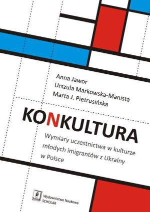 Konkultura Wymiary uczestnictwa w kulturze młodych imigrantów z Ukrainy w Polsce