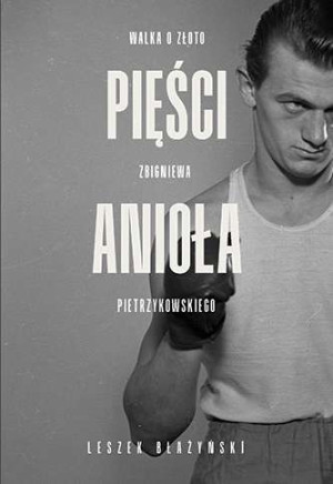 Pięści anioła Walka o złoto Zbigniewa Pietrzykowskiego