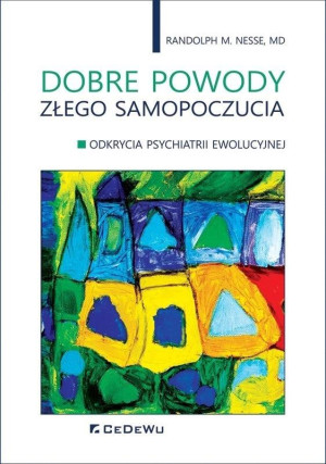 Dobre powody złego samopoczucia Odkrycia psychiatrii ewolucyjnej
