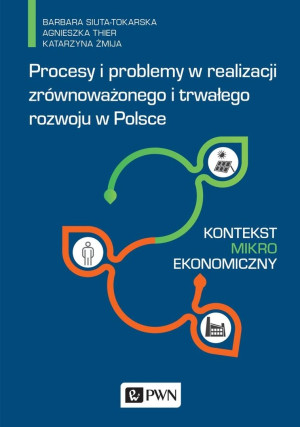 Procesy i problemy w realizacji zrównoważonego i trwałego rozwoju w Polsce Kontekst mikroekonomiczny