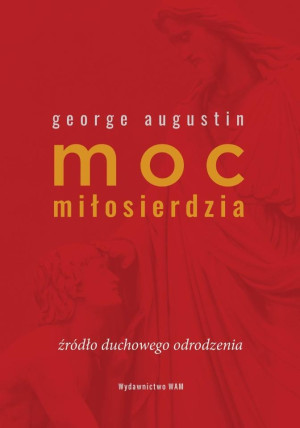 Moc miłosierdzia Źródło duchowego odrodzenia