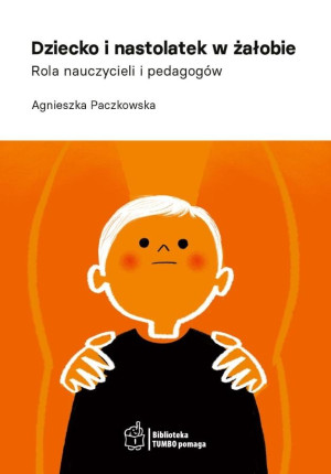 Dziecko i nastolatek w żałobie Rola nauczycieli i pedagogów