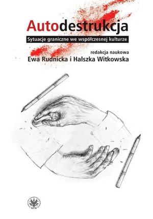 Autodestrukcja  Sytuacje graniczne we współczesnej kulturze