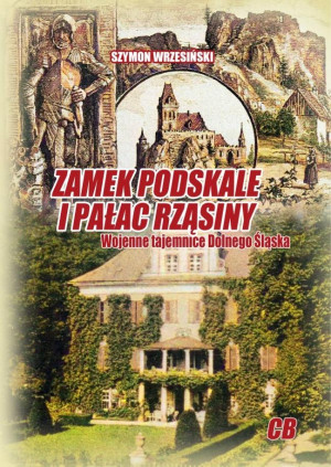 Zamek Podskale i pałac Rząsiny Wojenne tajemnice Dolnego Śląska