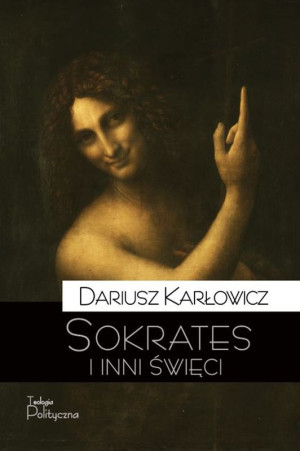 Sokrates i inni święci O postawie starożytnych chrześcijan wobec rozumu i filozofii