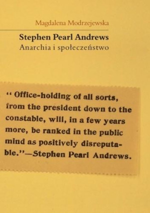 Stephen Pearl Andrews Anarchia i społeczeństwo Studia z amerykańskiego anarchizmu indywidualistycznego