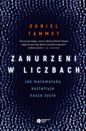 Zanurzeni w liczbach Jak matematyka kształtuje nasze życie
