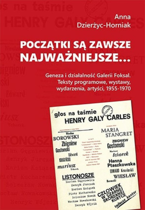 Początki są zawsze najważniejsze… Geneza i działalność Galerii Foksal. Teksty programowe, wystawy, wydarzenia, artyści, 1955-1970