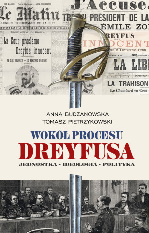 Wokół procesu Dreyfusa Jednostka – Ideologia – Polityka