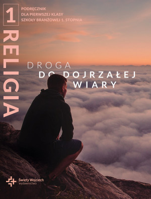 Religia 1 Droga do dojrzałej wiary Podręcznik Szkoła Branżowa 1. Stopnia