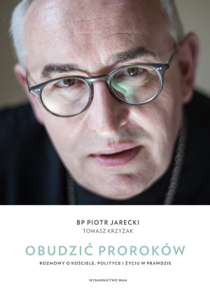 Obudzić proroków Rozmowy o Kościele, polityce i życiu w prawdzie