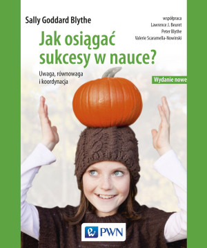 Jak osiągać sukcesy w nauce Uwaga, równowaga, koordynacja. Wydanie nowe