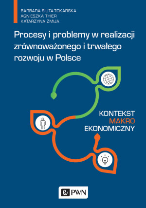 Procesy i problemy w realizacji zrównoważonego i trwałego rozwoju w Polsce Kontekst makroekonomiczny
