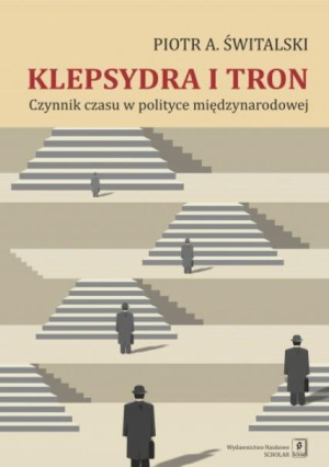Klepsydra i tron Czynnik czasu w polityce międzynarodowej