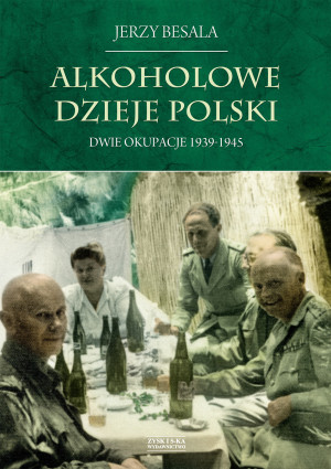 Alkoholowe dzieje Polski Dwie okupacje 1939-1945