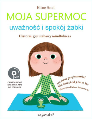 Moja supermoc uważność i spokój żabki Historie, gry i zabawy mindfulness