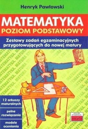 Matematyka Poziom podstawowy Zestawy zadań egzaminacyjnych [przygotowujących do nowej matury