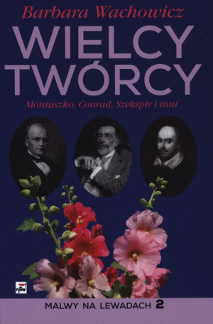 Wielcy Twórcy Moniuszko, Conrad, Szekspir i inni