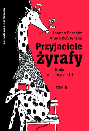 Przyjaciele żyrafy Bajki o empatii Tom 3