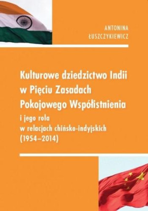Kulturowe dziedzictwo Indii w Pięciu Zasadach Pokojowego Współistnienia i jego rola w relacjach chińsko-indyjskich 1954-2014
