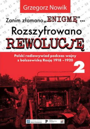 Zanim Złamano Enigmę rozszyfrowano Rewolucję Polski radiowywiad podczas wojny z bolszewicką Rosją 1918-1920