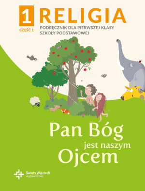 Religia 1 Pan Bóg jest naszym Ojcem Podręcznik z ćwiczeniami Część 1 Szkoła podstawowa