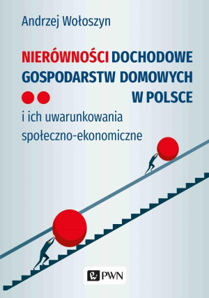 Nierówności dochodowe gospodarstw domowych w Polsce i ich uwarunkowania społeczno-ekonomiczne