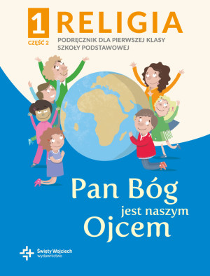 Religia 1 Pan Bóg jest naszym Ojcem Podręcznik z ćwiczeniami Część 2 Szkoła podstawowa