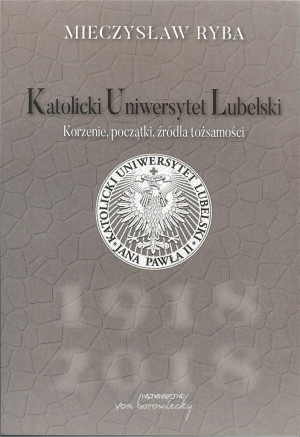Katolicki Uniwersytet Lubelski Korzenie, początki, źródła tożsamości